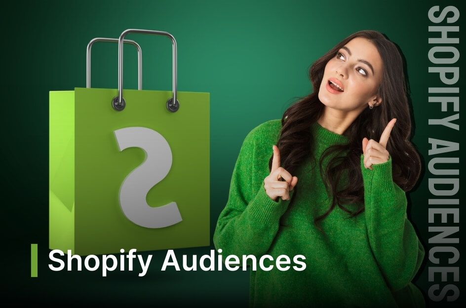 Shopify Audiences: What is Shopify Audiences & How Does it Work